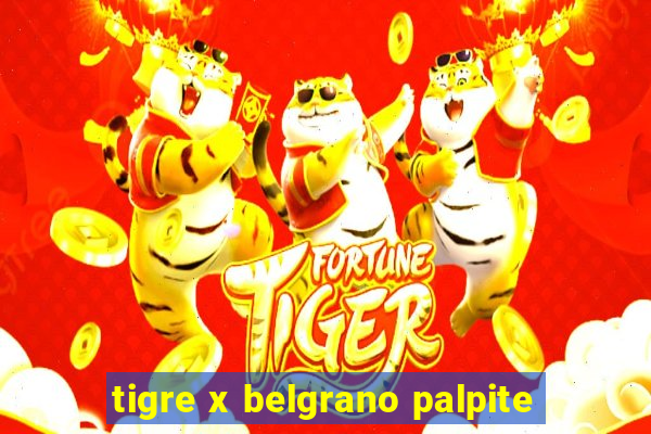 tigre x belgrano palpite